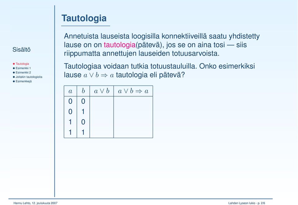 Tautologiaa voidaan tutkia totuustauluilla.