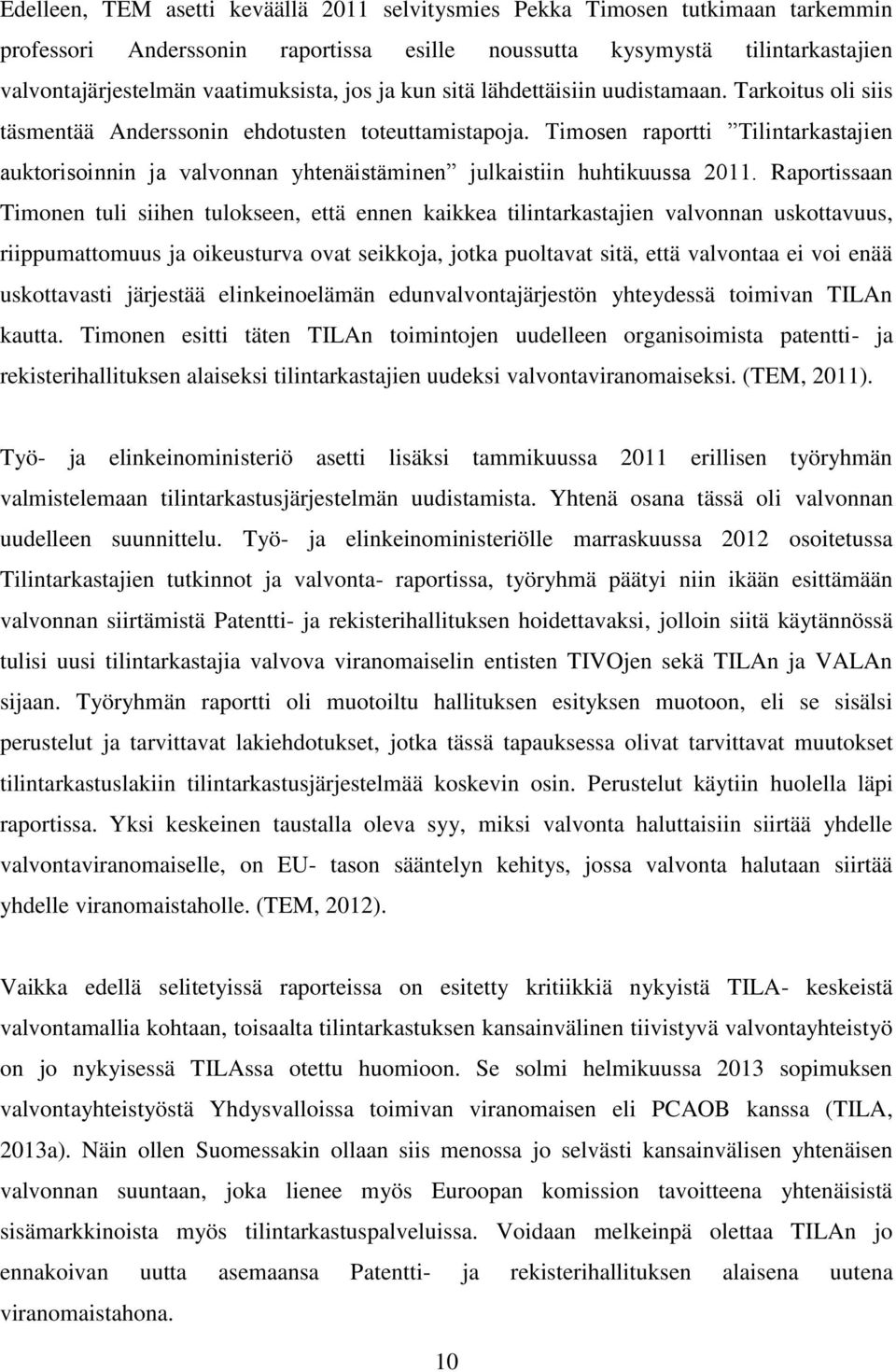 Timosen raportti Tilintarkastajien auktorisoinnin ja valvonnan yhtenäistäminen julkaistiin huhtikuussa 2011.