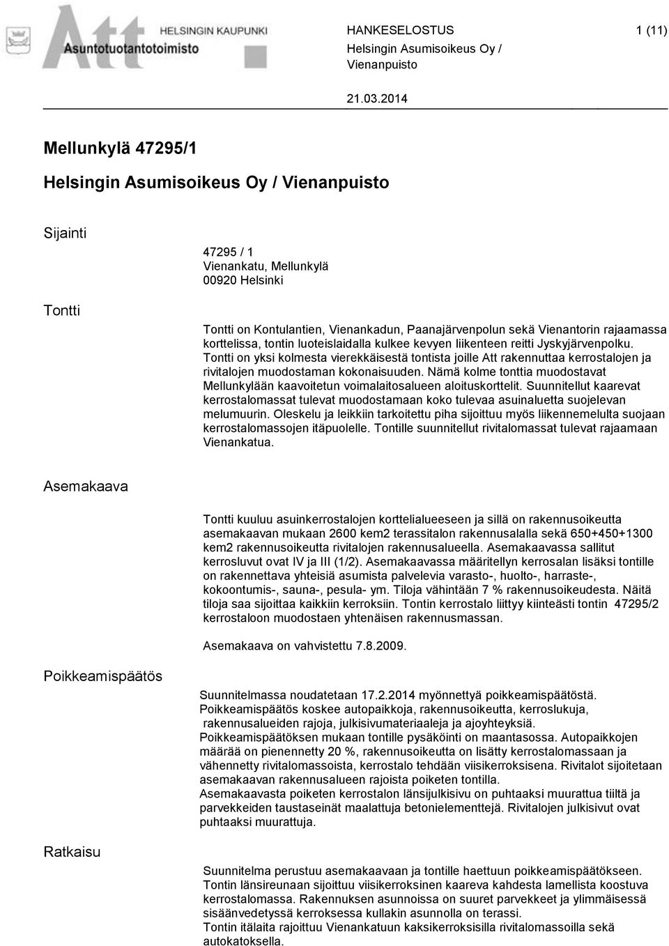 rajaamassa korttelissa, tontin luoteislaidalla kulkee kevyen liikenteen reitti Jyskyjärvenpolku.