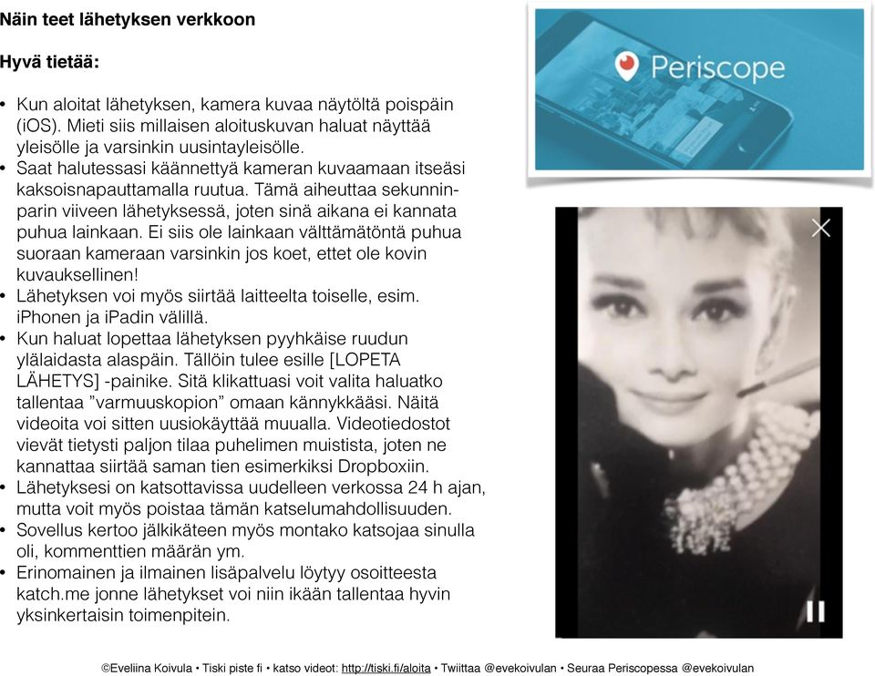 Ei siis ole lainkaan välttämätöntä puhua suoraan kameraan varsinkin jos koet, ettet ole kovin kuvauksellinen! Lähetyksen voi myös siirtää laitteelta toiselle, esim. iphonen ja ipadin välillä.