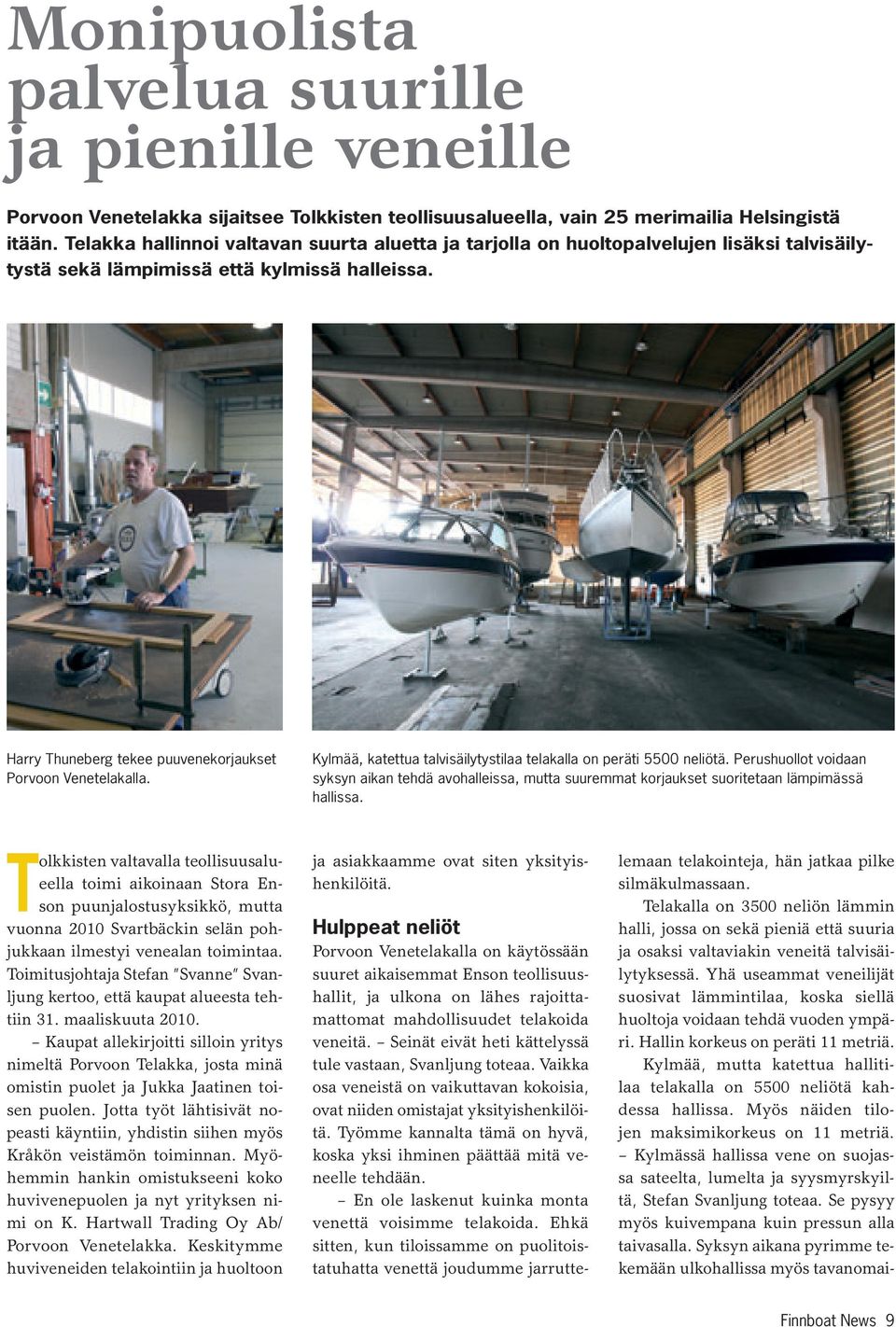 Harry Thuneberg tekee puuvenekorjaukset Porvoon Venetelakalla. Kylmää, katettua talvisäilytystilaa telakalla on peräti 5500 neliötä.