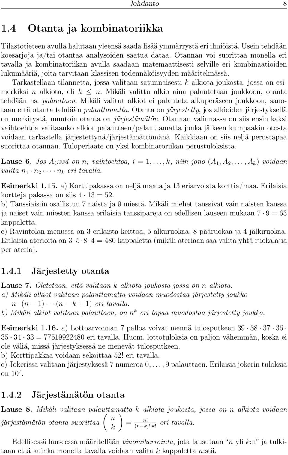 Tarkastellaan tilannetta, jossa valitaan satunnaisesti k alkiota joukosta, jossa on esimerkiksi n alkiota, eli k n. Mikäli valittu alkio aina palautetaan joukkoon, otanta tehdään ns. palauttaen.