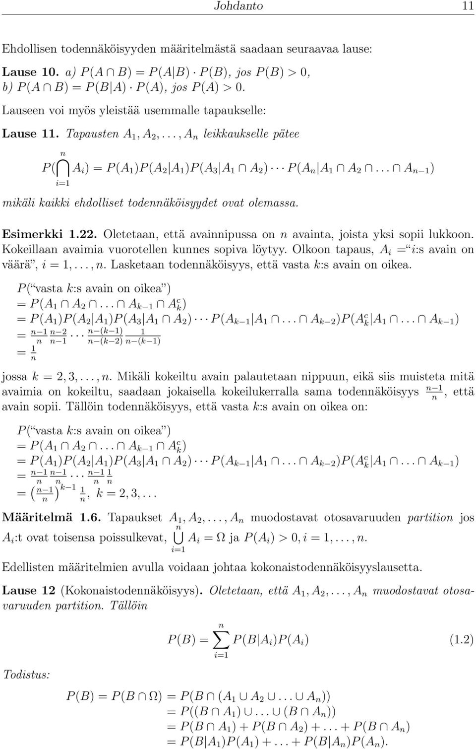 .. A n ) mikäli kaikki ehdolliset todennäköisyydet ovat olemassa. Esimerkki.22. Oletetaan, että avainnipussa on n avainta, joista yksi sopii lukkoon.