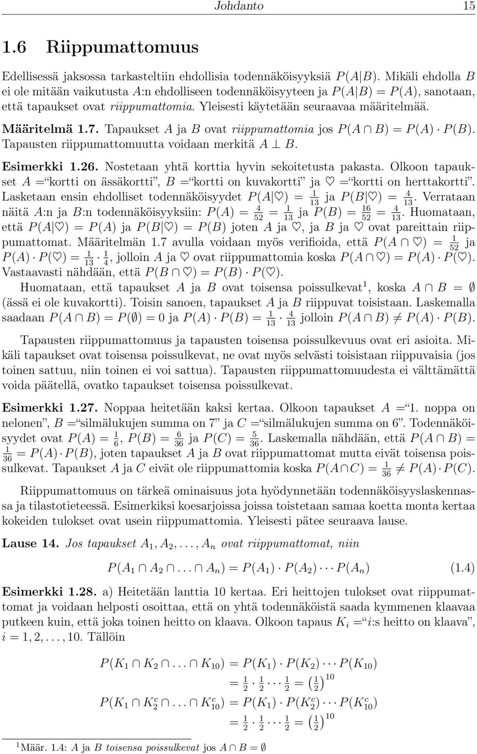 Tapaukset A ja B ovat riippumattomia jos P (A B) = P (A) P (B). Tapausten riippumattomuutta voidaan merkitä A B. Esimerkki.26. Nostetaan yhtä korttia hyvin sekoitetusta pakasta.