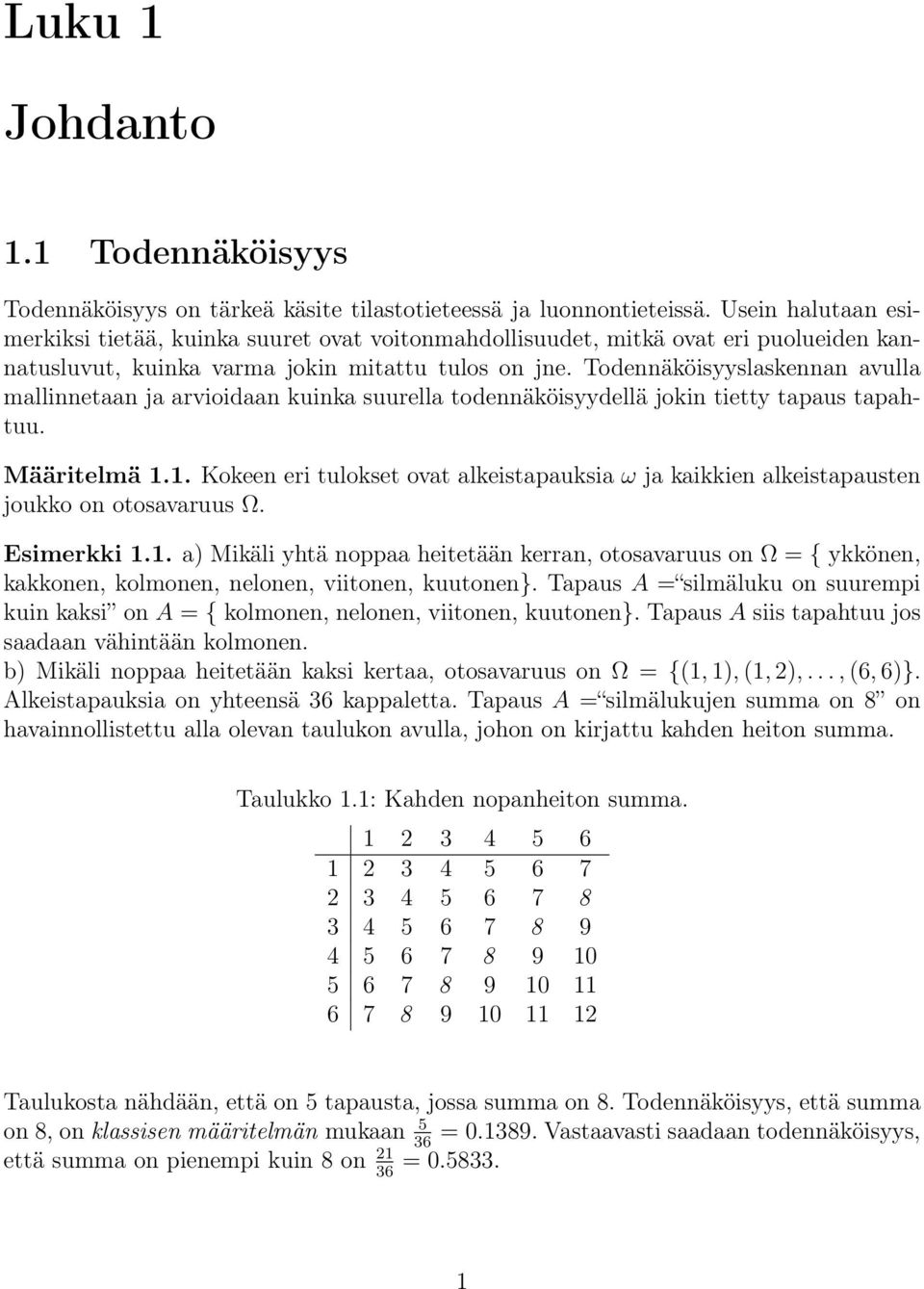 Todennäköisyyslaskennan avulla mallinnetaan ja arvioidaan kuinka suurella todennäköisyydellä jokin tietty tapaus tapahtuu. Määritelmä.