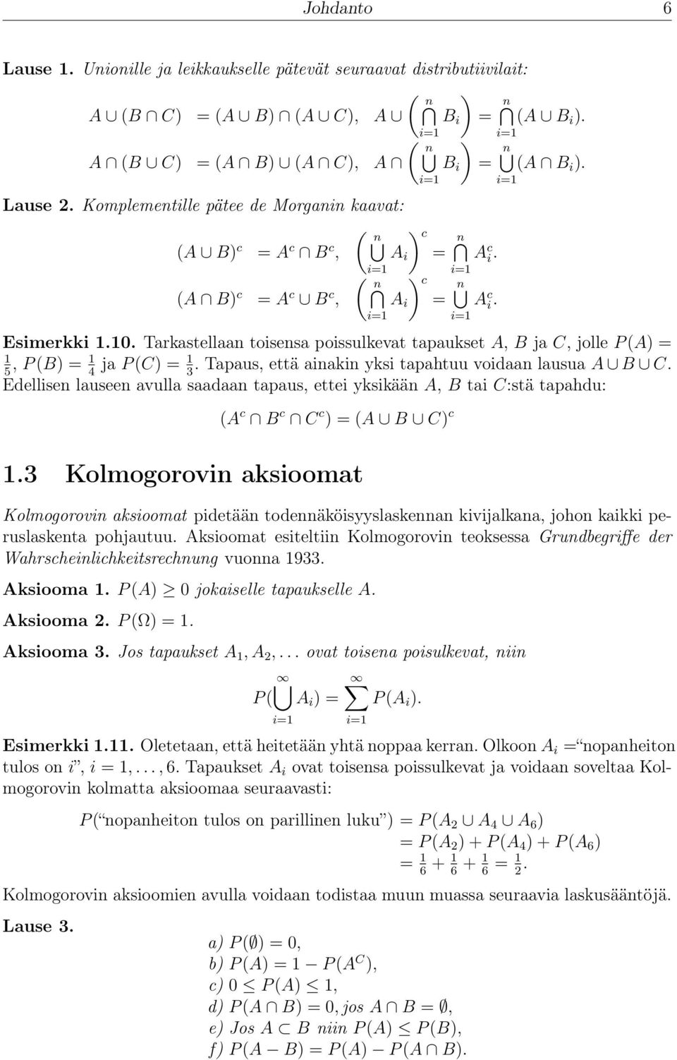 . Tarkastellaan toisensa poissulkevat tapaukset A, B ja C, jolle P (A) =, P (B) = ja P (C) =. Tapaus, että ainakin yksi tapahtuu voidaan lausua A B C.