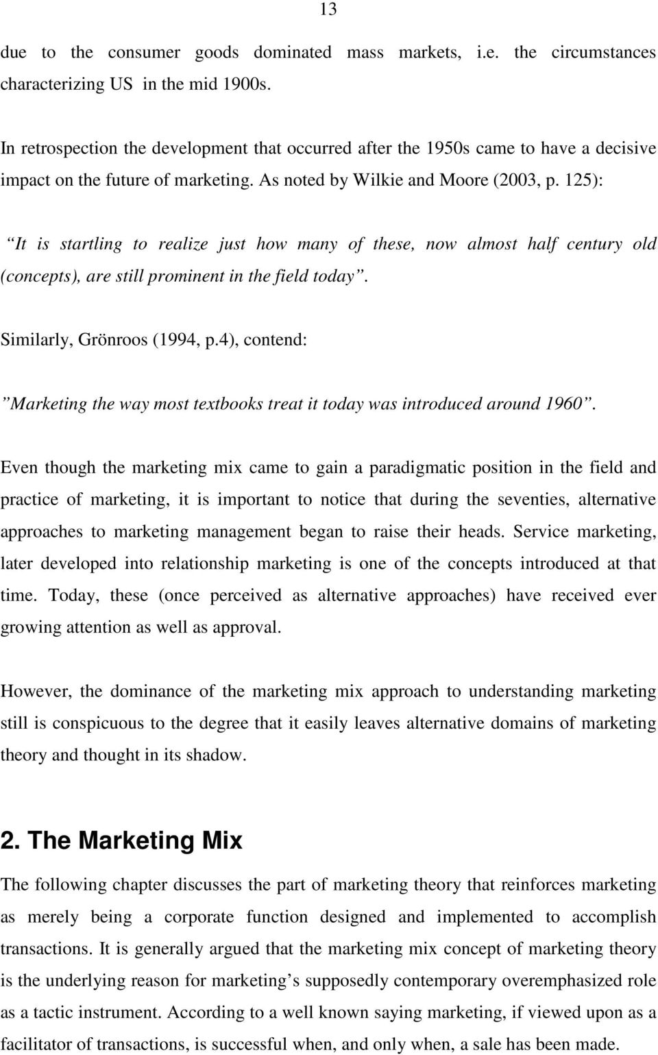 According to the argument, the marketer mixes or blends the various means of competition in order to reach an optimized or rather a satisfied profit function.