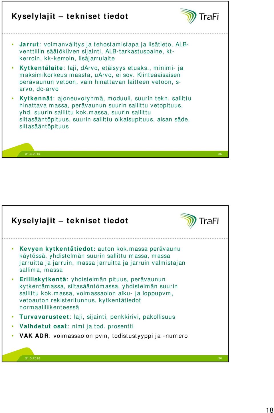 Kiinteäaisaisen perävaunun vetoon, vain hinattavan laitteen vetoon, s- arvo, dc-arvo Kytkennät: ajoneuvoryhmä, moduuli, suurin tekn.