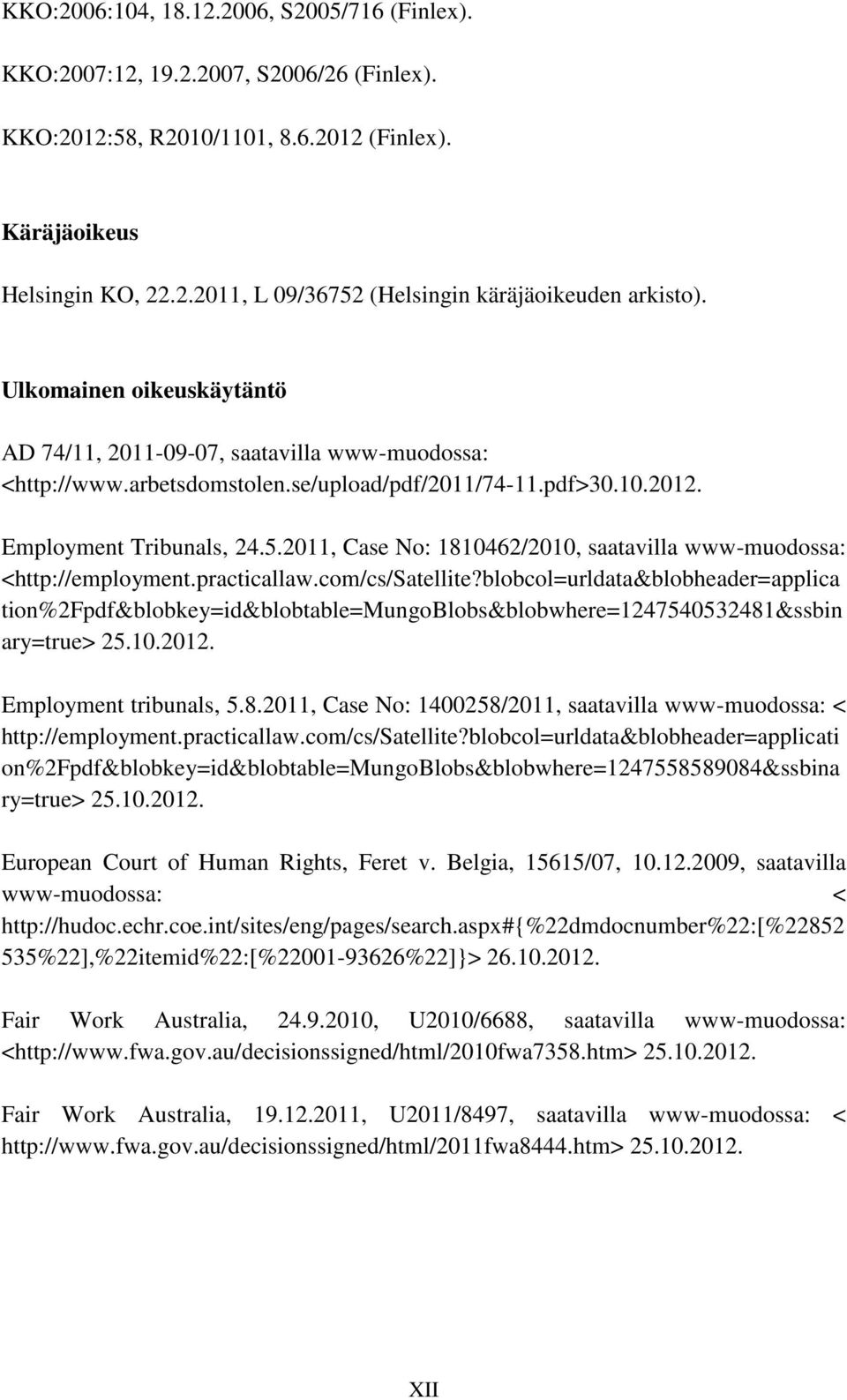 2011, Case No: 1810462/2010, saatavilla www-muodossa: <http://employment.practicallaw.com/cs/satellite?