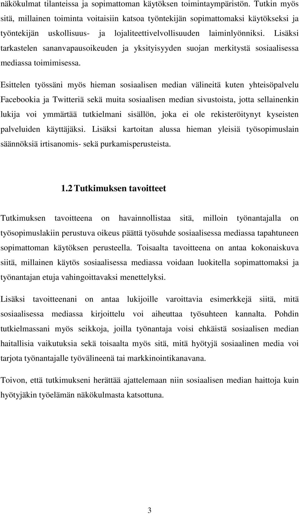 Lisäksi tarkastelen sananvapausoikeuden ja yksityisyyden suojan merkitystä sosiaalisessa mediassa toimimisessa.