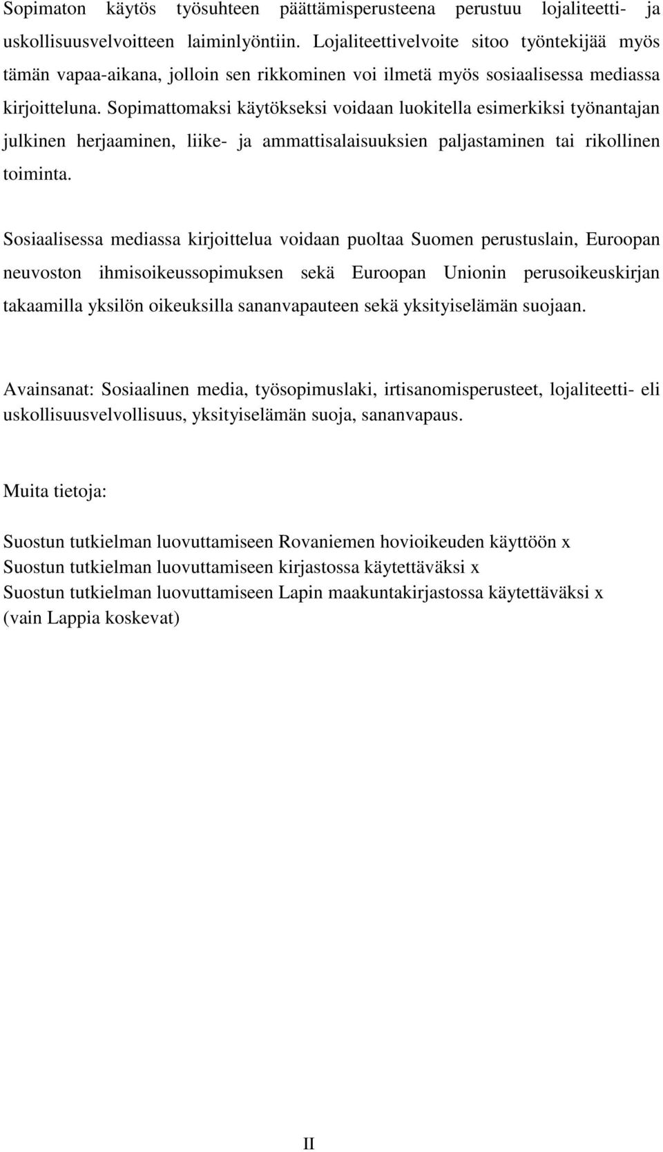 Sopimattomaksi käytökseksi voidaan luokitella esimerkiksi työnantajan julkinen herjaaminen, liike- ja ammattisalaisuuksien paljastaminen tai rikollinen toiminta.