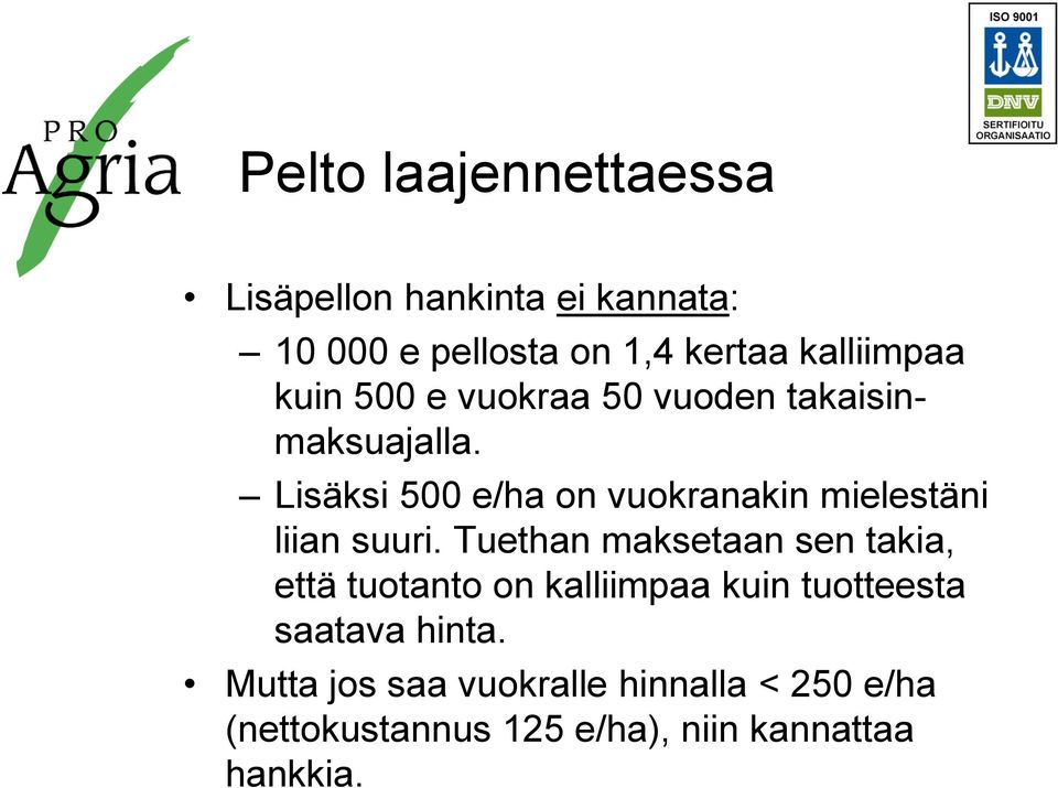 Lisäksi 500 e/ha on vuokranakin mielestäni liian suuri.