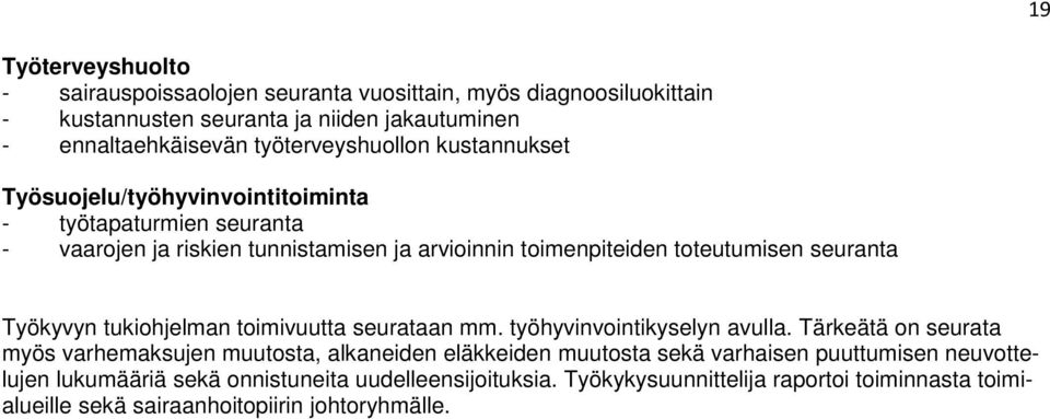 seuranta Työkyvyn tukiohjelman toimivuutta seurataan mm. työhyvinvointikyselyn avulla.