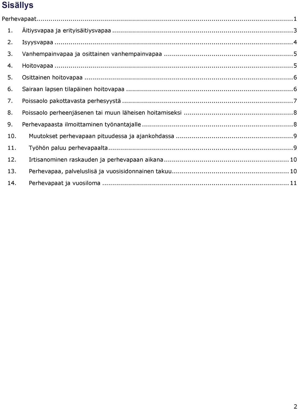 .. 6 Poissaolo pakottavasta perhesyystä... 7 Poissaolo perheenjäsenen tai muun läheisen hoitamiseksi... 8 Perhevapaasta ilmoittaminen työnantajalle.