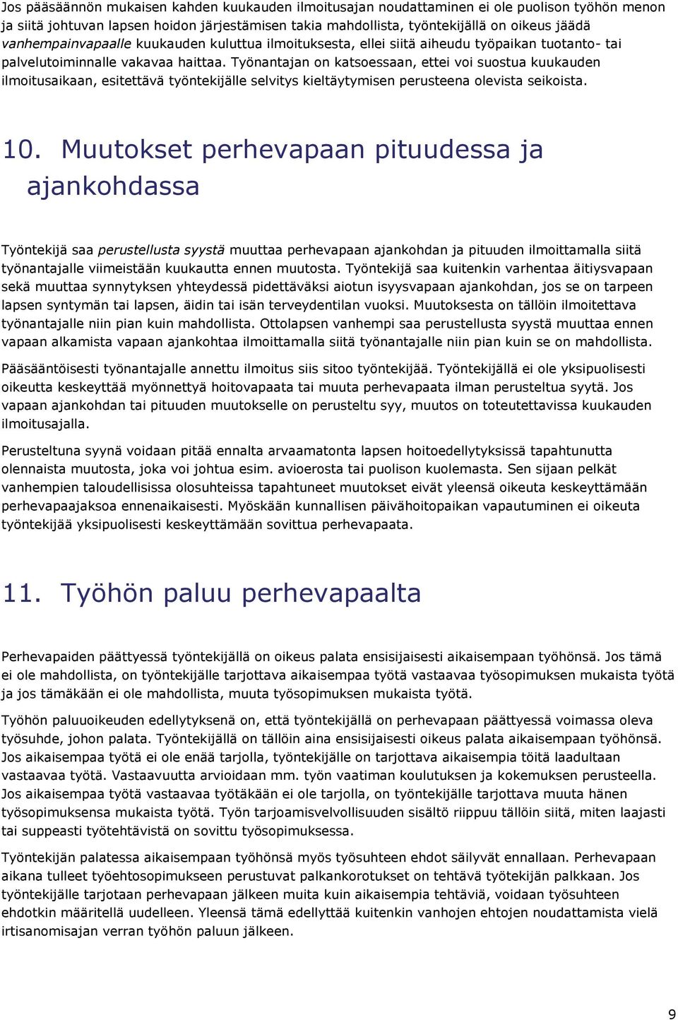 Työnantajan on katsoessaan, ettei voi suostua kuukauden ilmoitusaikaan, esitettävä työntekijälle selvitys kieltäytymisen perusteena olevista seikoista. 10.