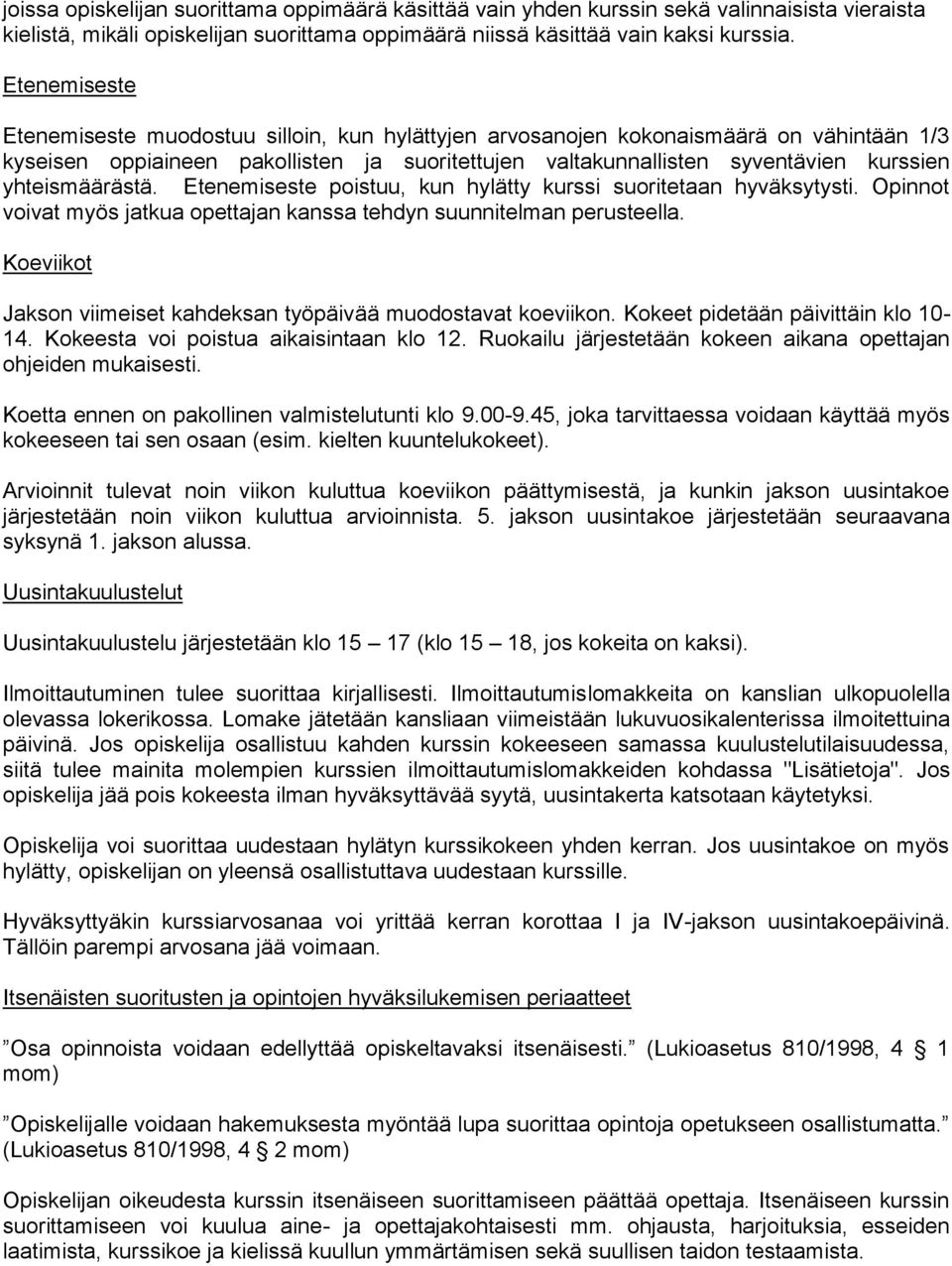 yhteismäärästä. Etenemiseste poistuu, kun hylätty kurssi suoritetaan hyväksytysti. Opinnot voivat myös jatkua opettajan kanssa tehdyn suunnitelman perusteella.