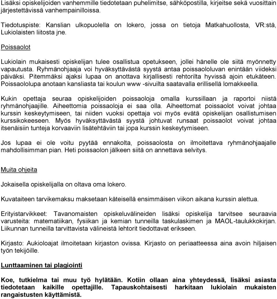 Poissaolot Lukiolain mukaisesti opiskelijan tulee osallistua opetukseen, jollei hänelle ole siitä myönnetty vapautusta.