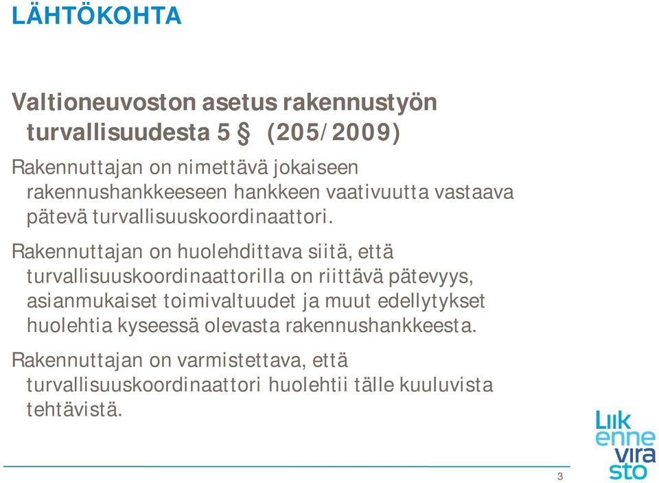 Rakennuttajan on huolehdittava siitä, että turvallisuuskoordinaattorilla on riittävä pätevyys, asianmukaiset toimivaltuudet