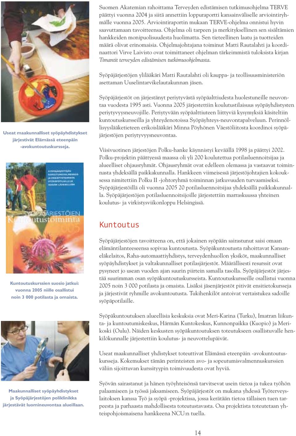 Sen tieteellinen laatu ja tuotteiden määrä olivat erinomaisia.