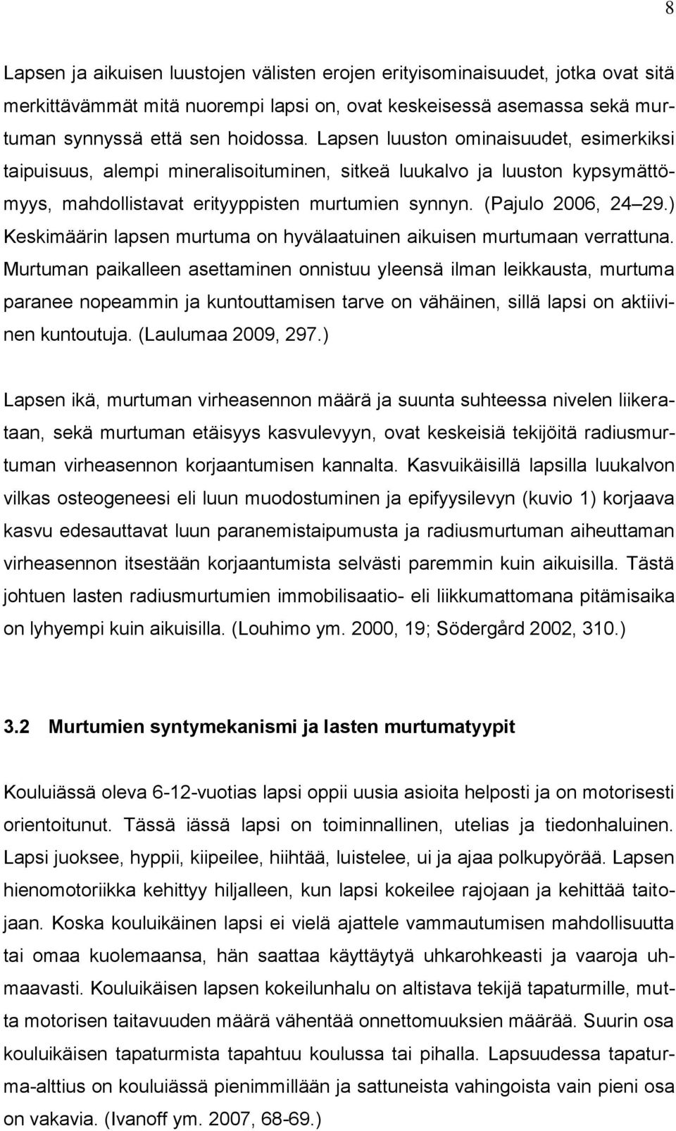 ) Keskimäärin lapsen murtuma on hyvälaatuinen aikuisen murtumaan verrattuna.