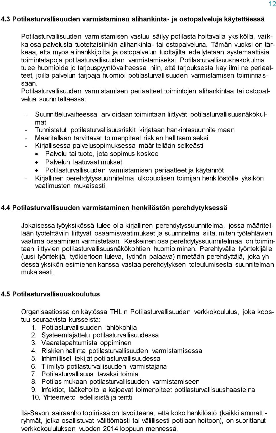 Tämän vuoksi on tärkeää, että myös alihankkijoilta ja ostopalvelun tuottajilta edellytetään systemaattisia toimintatapoja potilasturvallisuuden varmistamiseksi.