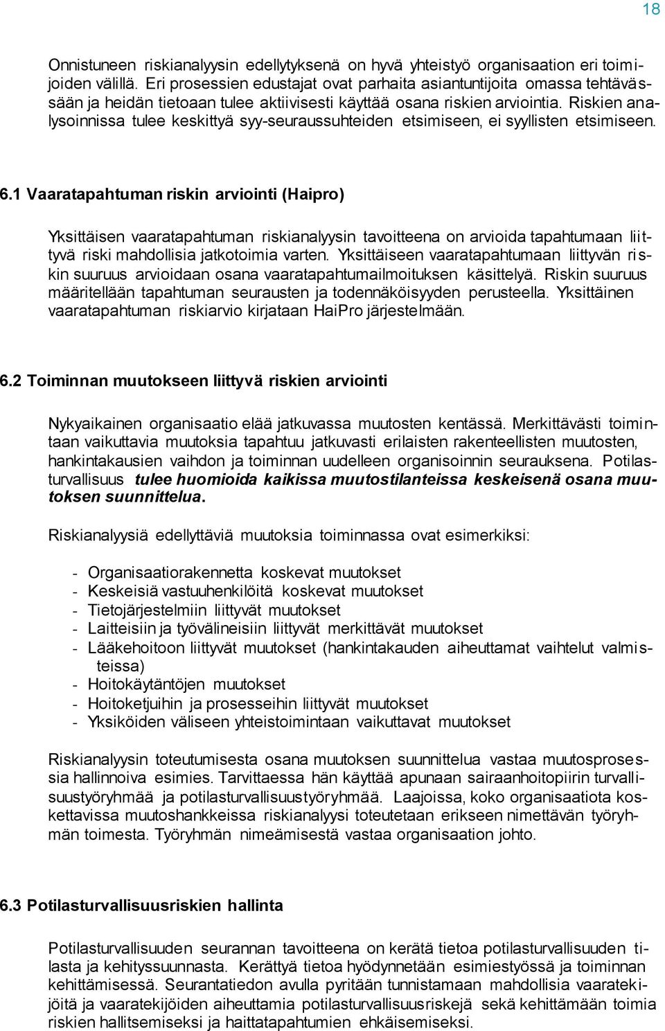 Riskien analysoinnissa tulee keskittyä syy-seuraussuhteiden etsimiseen, ei syyllisten etsimiseen. 6.