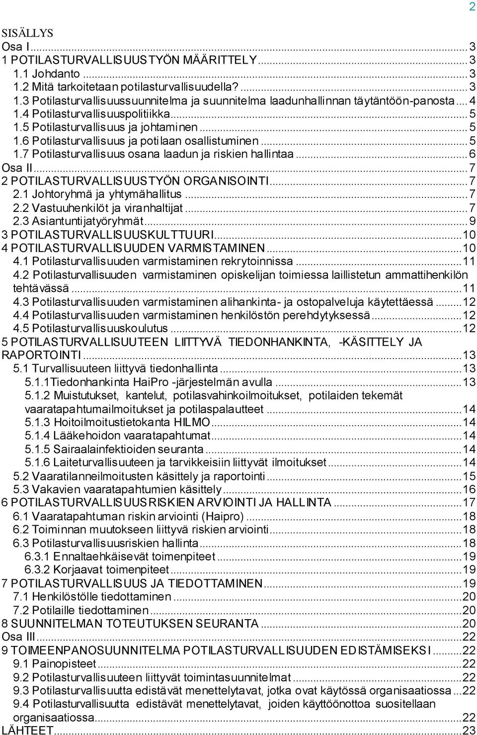 .. 6 Osa II... 7 2 POTILASTURVALLISUUSTYÖN ORGANISOINTI... 7 2.1 Johtoryhmä ja yhtymähallitus... 7 2.2 Vastuuhenkilöt ja viranhaltijat... 7 2.3 Asiantuntijatyöryhmät... 9 3 POTILASTURVALLISUUSKULTTUURI.