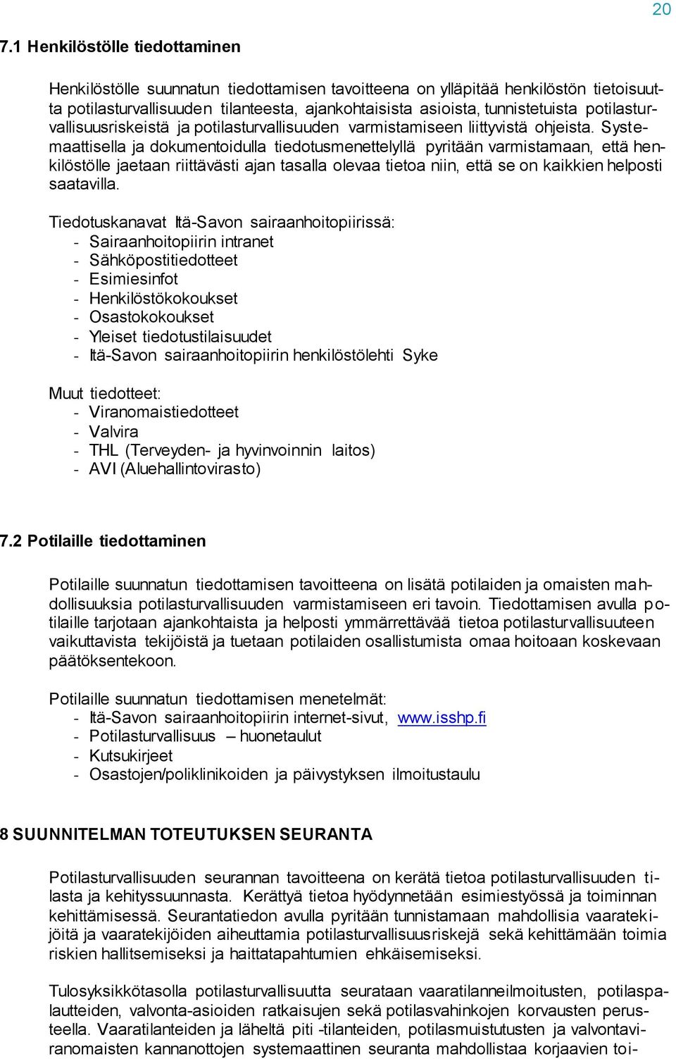 Systemaattisella ja dokumentoidulla tiedotusmenettelyllä pyritään varmistamaan, että henkilöstölle jaetaan riittävästi ajan tasalla olevaa tietoa niin, että se on kaikkien helposti saatavilla.