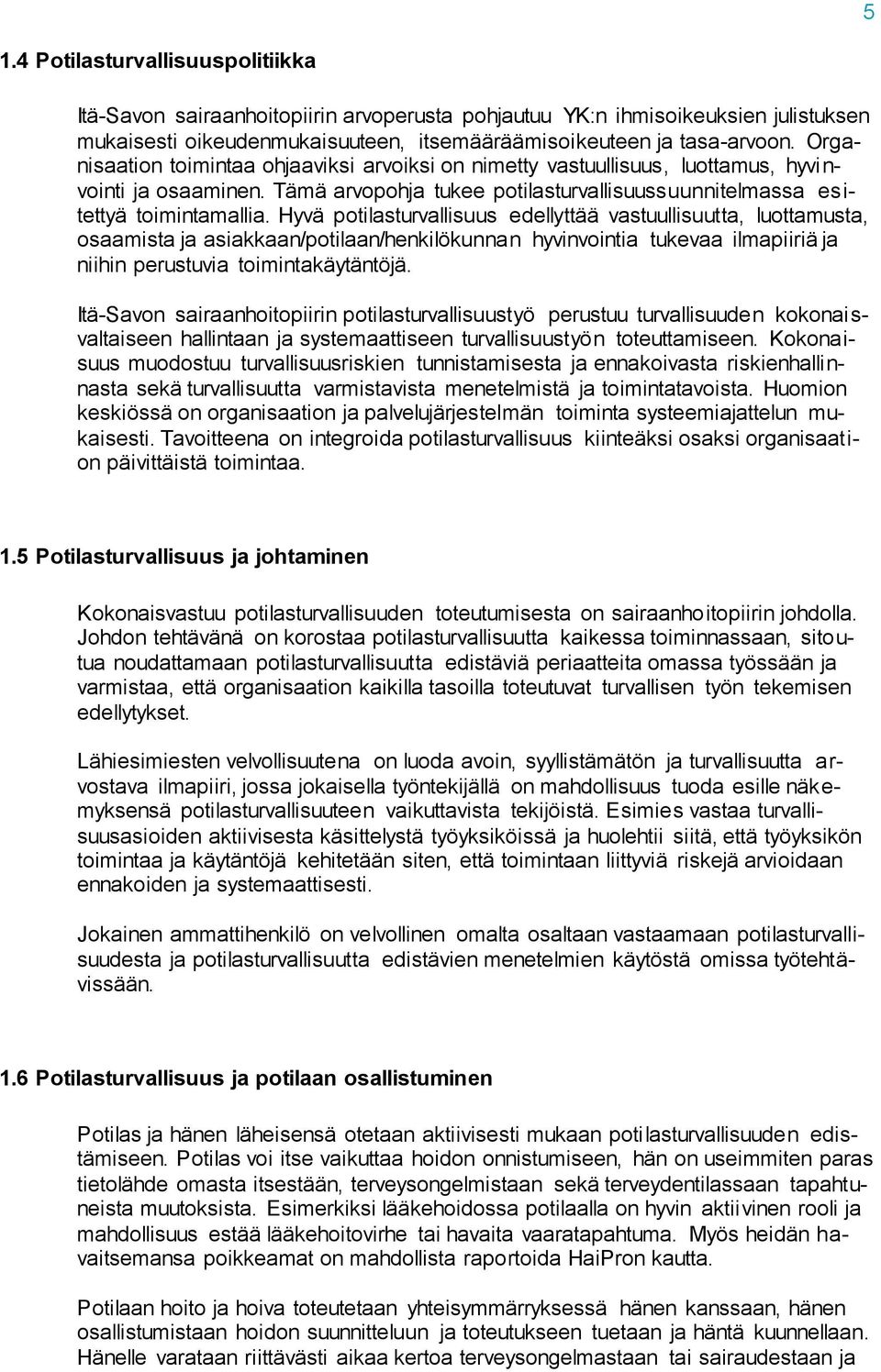 Hyvä potilasturvallisuus edellyttää vastuullisuutta, luottamusta, osaamista ja asiakkaan/potilaan/henkilökunnan hyvinvointia tukevaa ilmapiiriä ja niihin perustuvia toimintakäytäntöjä.