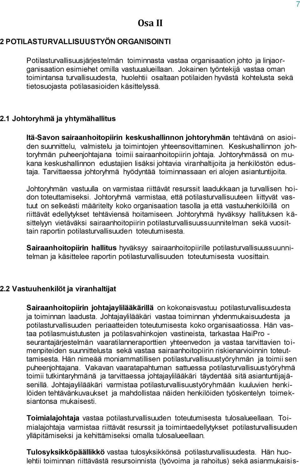 1 Johtoryhmä ja yhtymähallitus Itä-Savon sairaanhoitopiirin keskushallinnon johtoryhmän tehtävänä on asioiden suunnittelu, valmistelu ja toimintojen yhteensovittaminen.