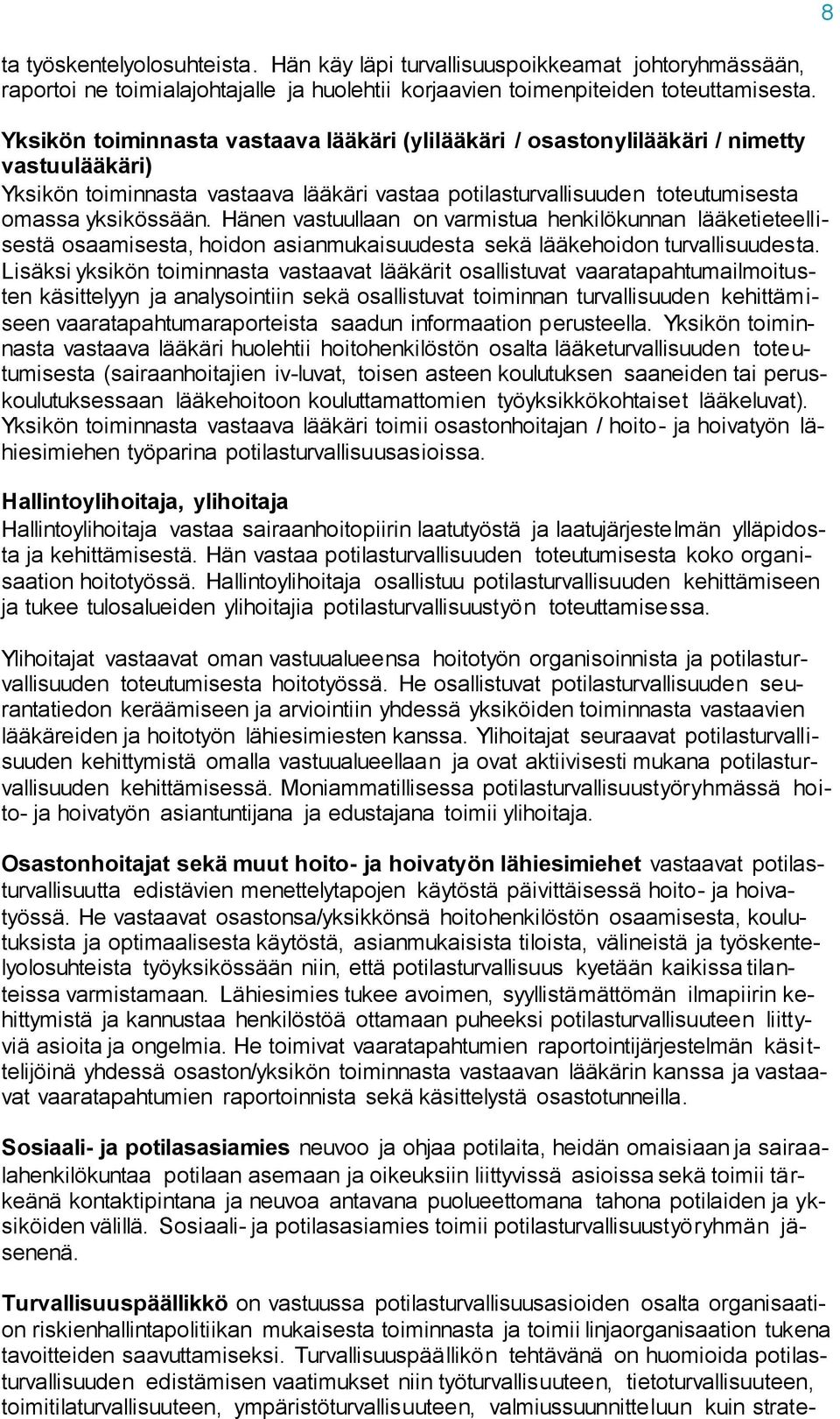 Hänen vastuullaan on varmistua henkilökunnan lääketieteellisestä osaamisesta, hoidon asianmukaisuudesta sekä lääkehoidon turvallisuudesta.