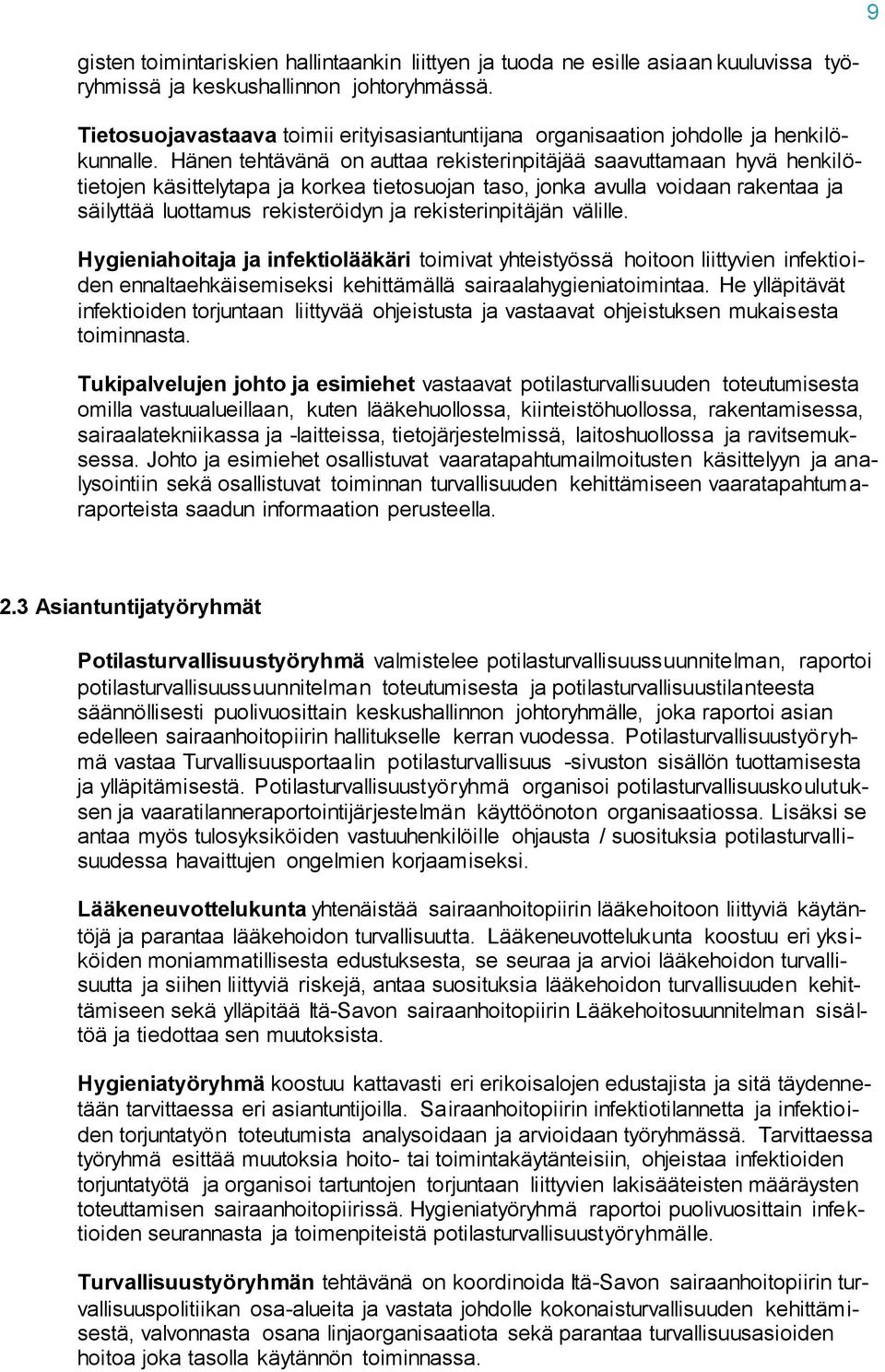 Hänen tehtävänä on auttaa rekisterinpitäjää saavuttamaan hyvä henkilötietojen käsittelytapa ja korkea tietosuojan taso, jonka avulla voidaan rakentaa ja säilyttää luottamus rekisteröidyn ja