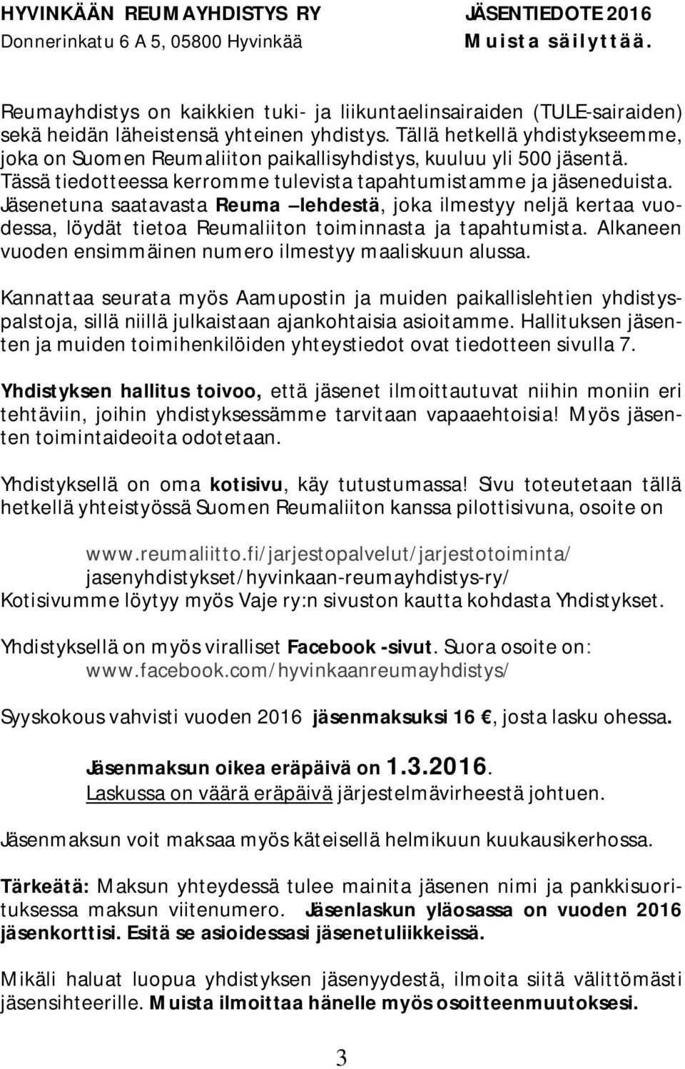 Tällä hetkellä yhdistykseemme, joka on Suomen Reumaliiton paikallisyhdistys, kuuluu yli 500 jäsentä. Tässä tiedotteessa kerromme tulevista tapahtumistamme ja jäseneduista.