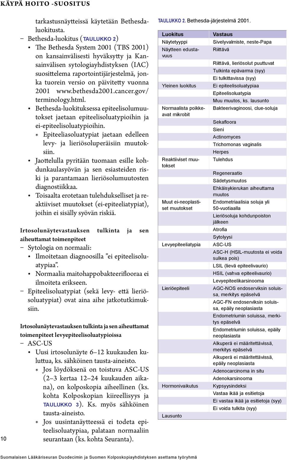 versio on päivitetty vuonna 2001 www.bethesda2001.cancer.gov/ terminology.html. Bethesda-luokituksessa epiteelisolumuutokset jaetaan epiteelisoluatypioihin ja ei-epiteelisoluatypioihin.