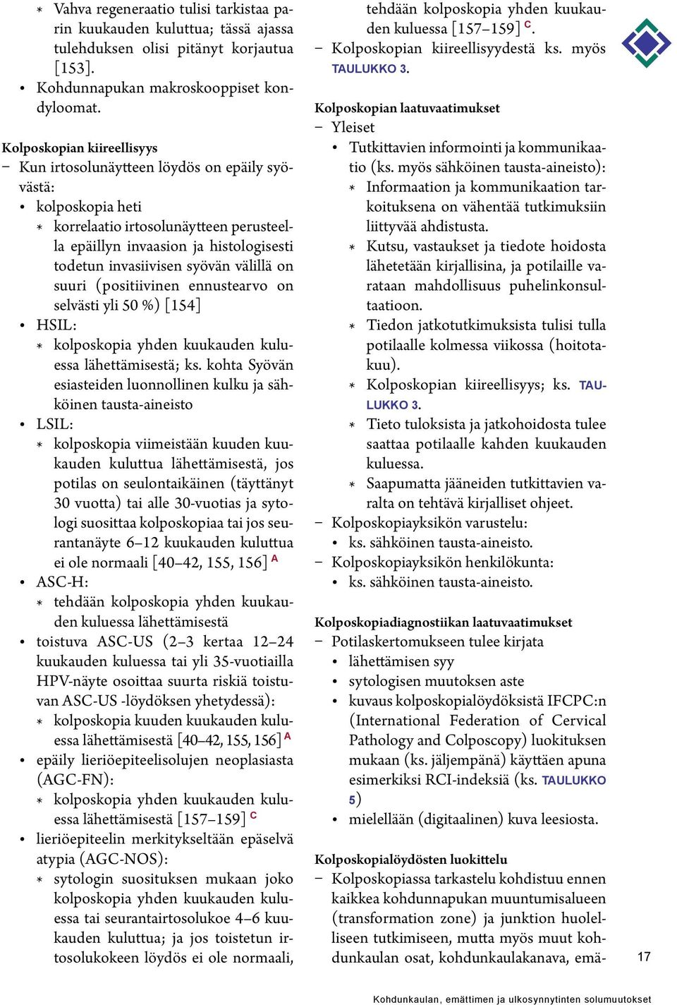 välillä on suuri (positiivinen ennustearvo on selvästi yli 50 %) [154] HSIL: * kolposkopia yhden kuukauden kuluessa lähettämisestä; ks.