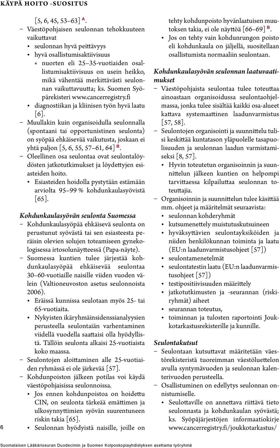 merkittävästi seulonnan vaikuttavuutta; ks. Suomen Syöpärekisteri www.cancerregistry.fi diagnostiikan ja kliinisen työn hyvä laatu [6].