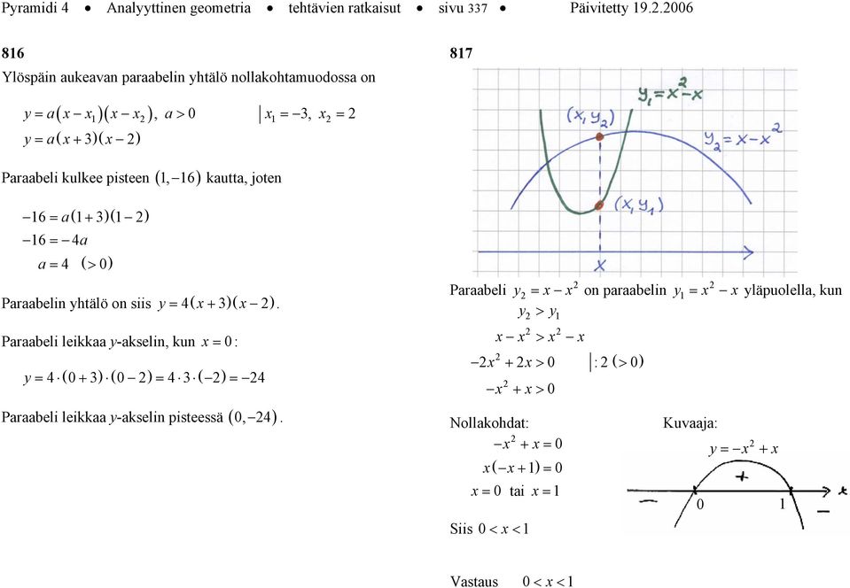 joten 6 = ( + )( ) 6 = = ( > ) Prbelin yhtälö on siis y = ( + )( ).