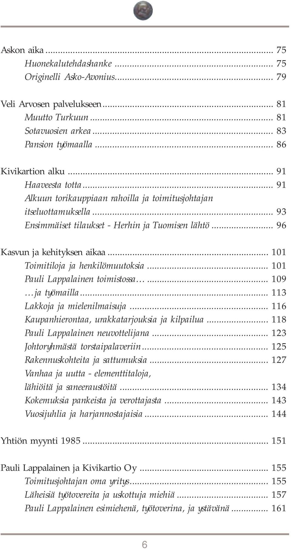 .. 101 Toimitiloja ja henkilömuutoksia... 101 Pauli Lappalainen toimistossa... 109 ja työmailla... 113 Lakkoja ja mielenilmaisuja... 116 Kaupanhierontaa, urakkatarjouksia ja kilpailua.