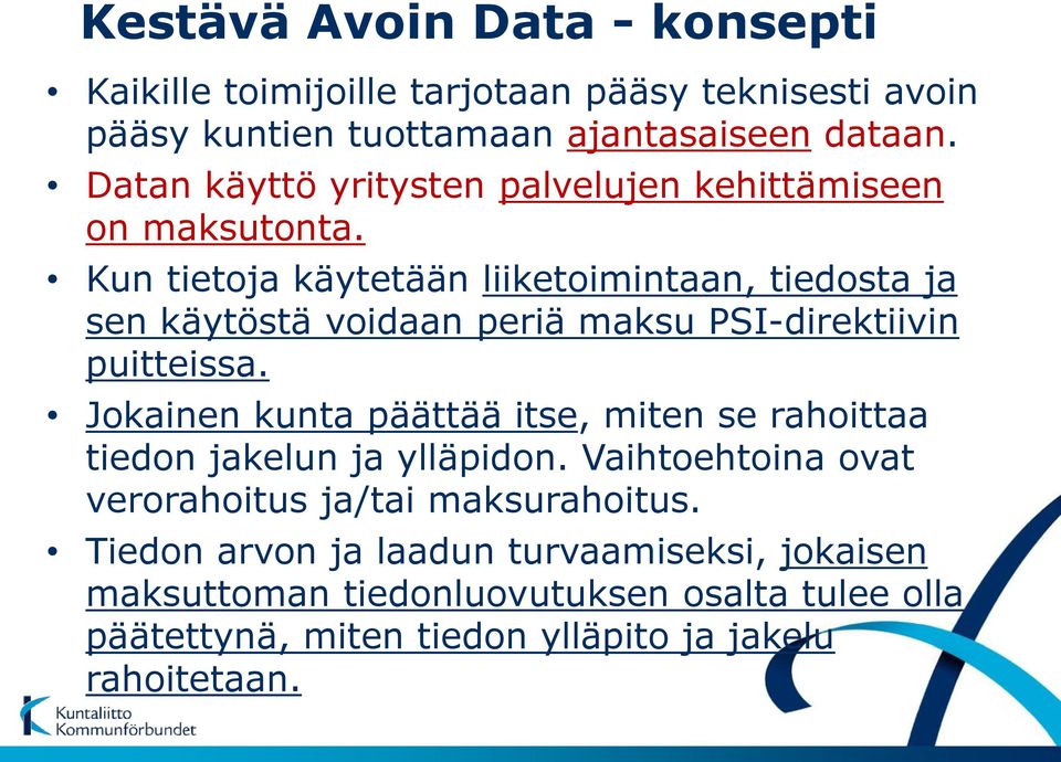 Kun tietoja käytetään liiketoimintaan, tiedosta ja sen käytöstä voidaan periä maksu PSI-direktiivin puitteissa.