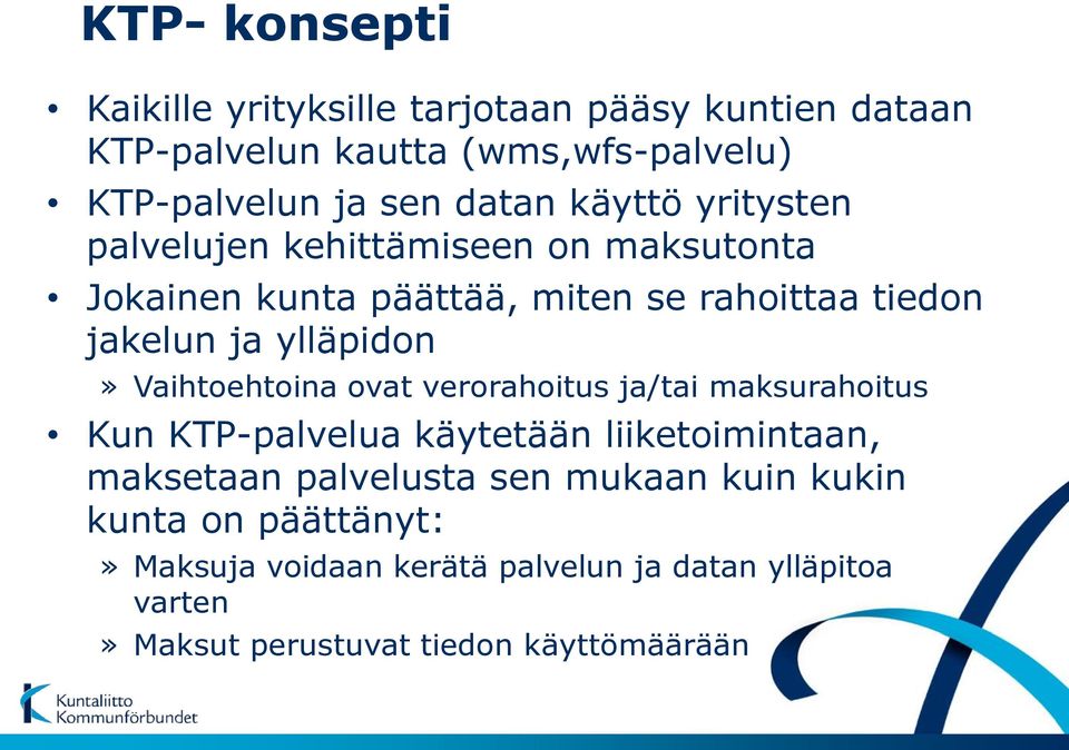 ylläpidon» Vaihtoehtoina ovat verorahoitus ja/tai maksurahoitus Kun KTP-palvelua käytetään liiketoimintaan, maksetaan palvelusta