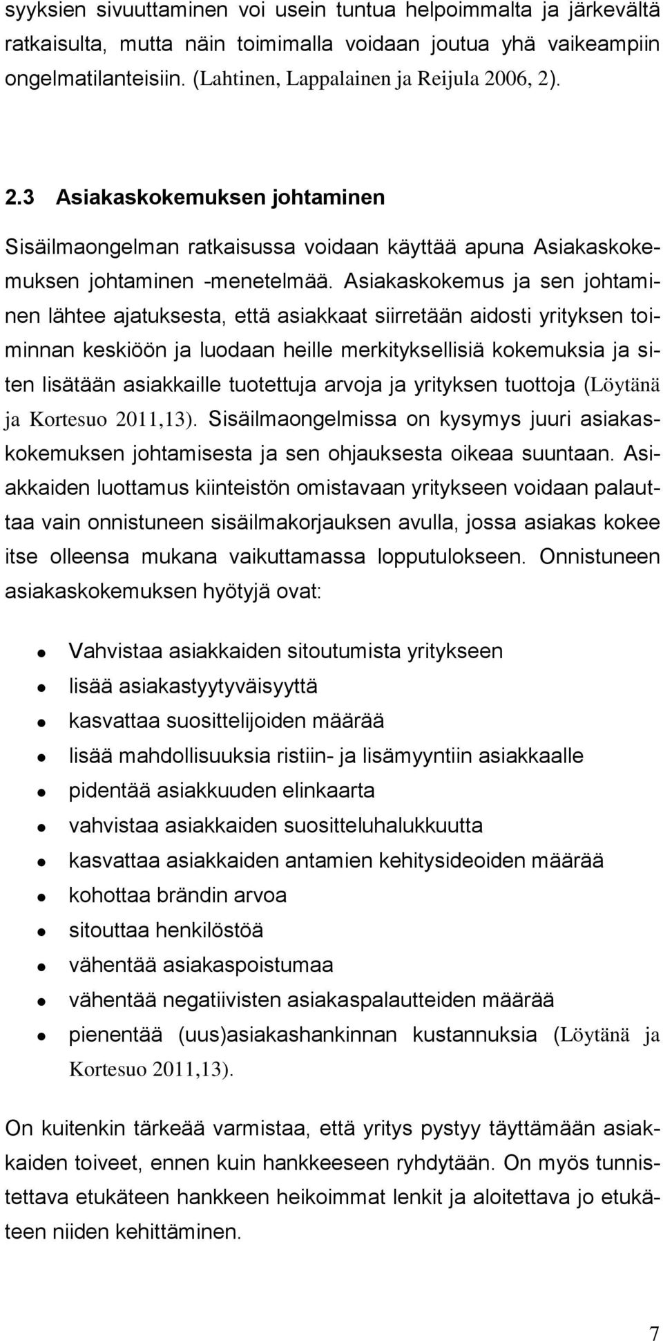 Asiakaskokemus ja sen johtaminen lähtee ajatuksesta, että asiakkaat siirretään aidosti yrityksen toiminnan keskiöön ja luodaan heille merkityksellisiä kokemuksia ja siten lisätään asiakkaille