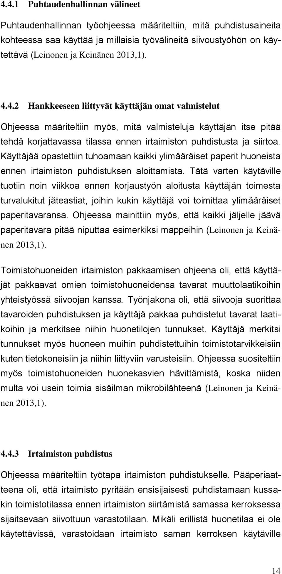 Käyttäjää opastettiin tuhoamaan kaikki ylimääräiset paperit huoneista ennen irtaimiston puhdistuksen aloittamista.