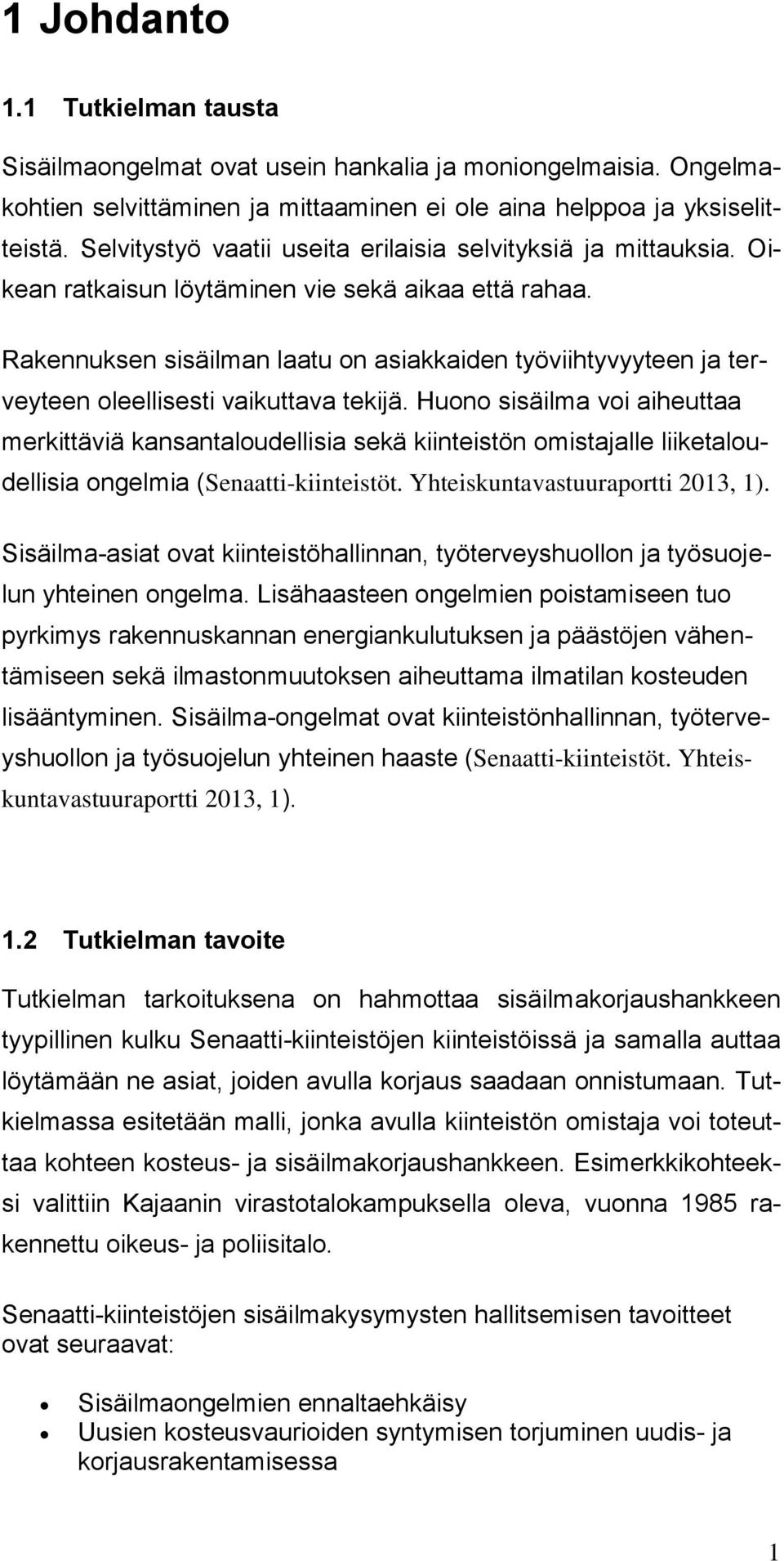 Rakennuksen sisäilman laatu on asiakkaiden työviihtyvyyteen ja terveyteen oleellisesti vaikuttava tekijä.