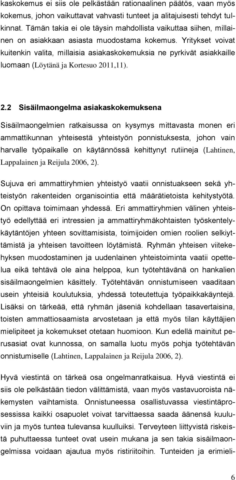 Yritykset voivat kuitenkin valita, millaisia asiakaskokemuksia ne pyrkivät asiakkaille luomaan (Löytänä ja Kortesuo 20