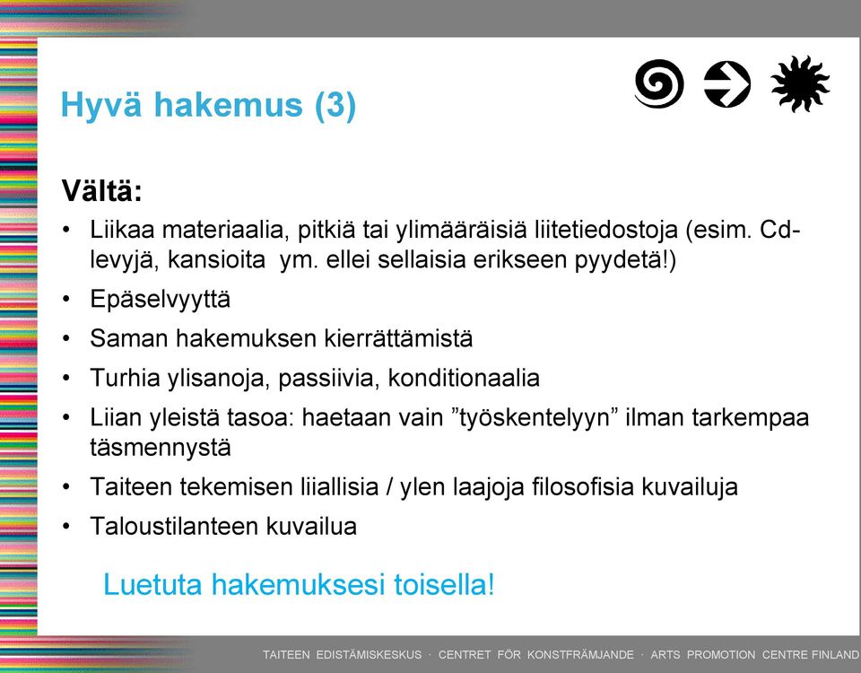 ) Epäselvyyttä Saman hakemuksen kierrättämistä Turhia ylisanoja, passiivia, konditionaalia Liian yleistä