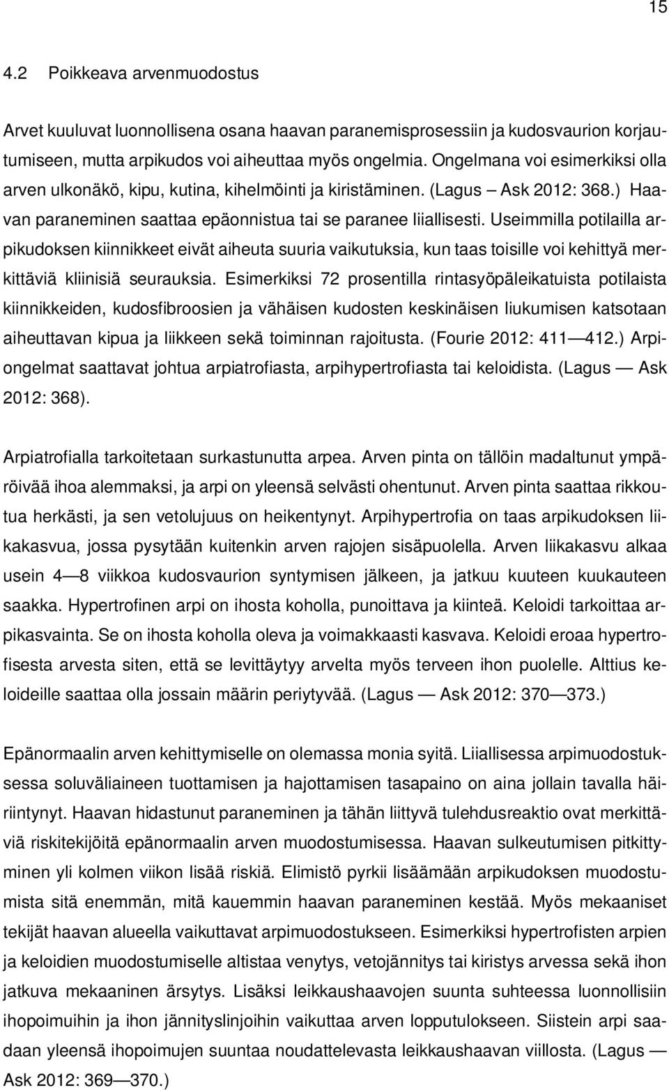 Useimmilla potilailla arpikudoksen kiinnikkeet eivät aiheuta suuria vaikutuksia, kun taas toisille voi kehittyä merkittäviä kliinisiä seurauksia.