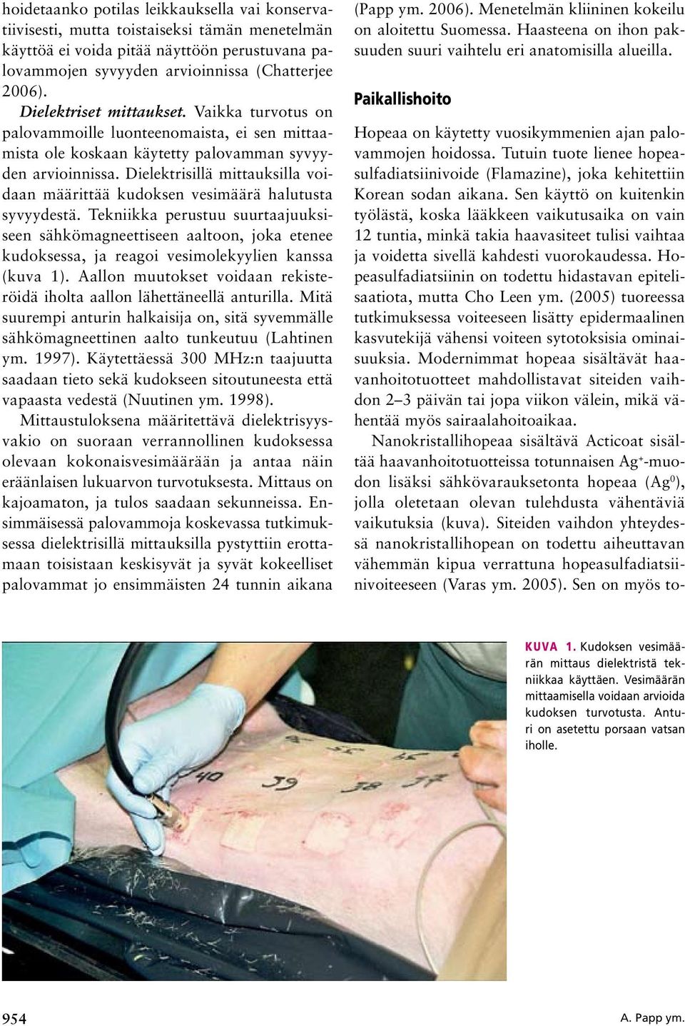 Dielektrisillä mittauksilla voidaan määrittää kudoksen vesimäärä halutusta syvyydestä.