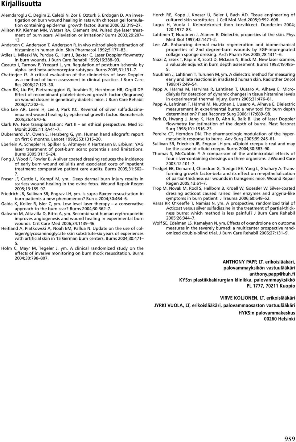 In vivo microdialysis estimation of histamine in human skin. Skin Pharmacol 1992;5:177 83. Atiles L, Mileski W, Purdue G, Hunt J, Baxter C. Laser Doppler flowmetry in burn wounds.