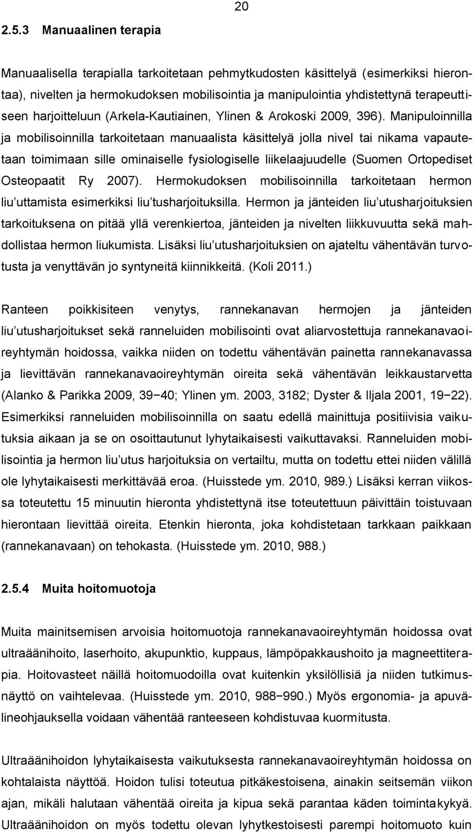 harjoitteluun (Arkela-Kautiainen, Ylinen & Arokoski 2009, 396).