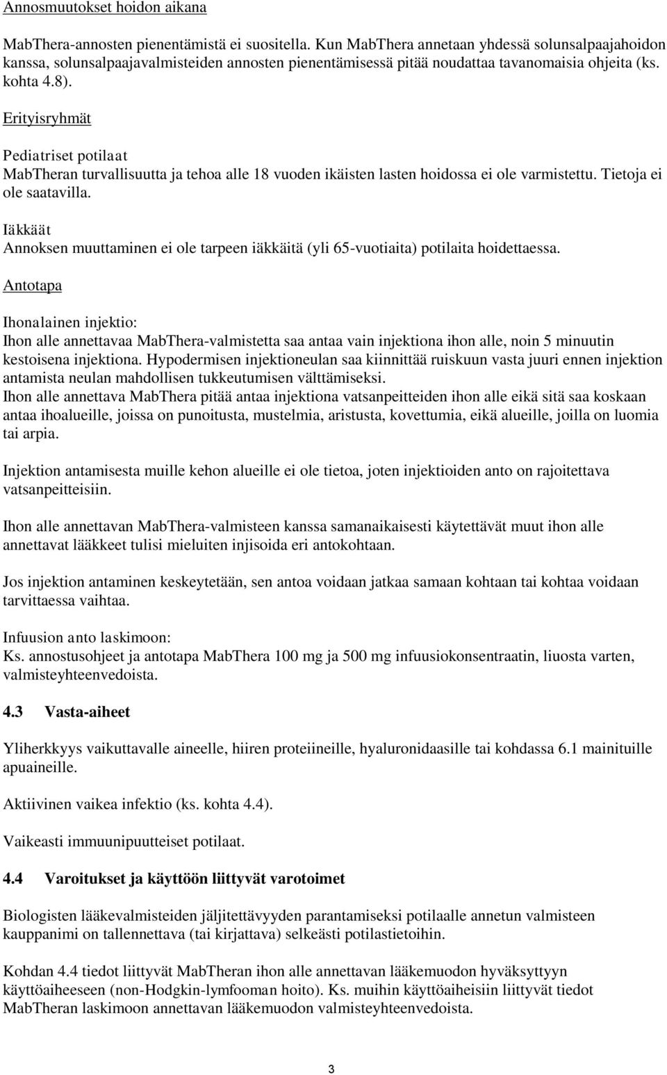 Erityisryhmät Pediatriset potilaat MabTheran turvallisuutta ja tehoa alle 18 vuoden ikäisten lasten hoidossa ei ole varmistettu. Tietoja ei ole saatavilla.